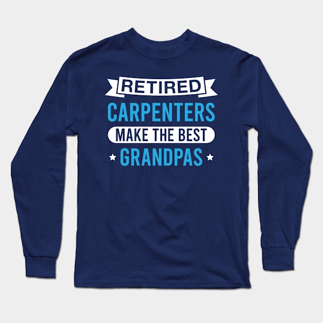 Retired Carpenters Make the Best Grandpas - Funny Carpenter Grandfather Long Sleeve T-Shirt by FOZClothing